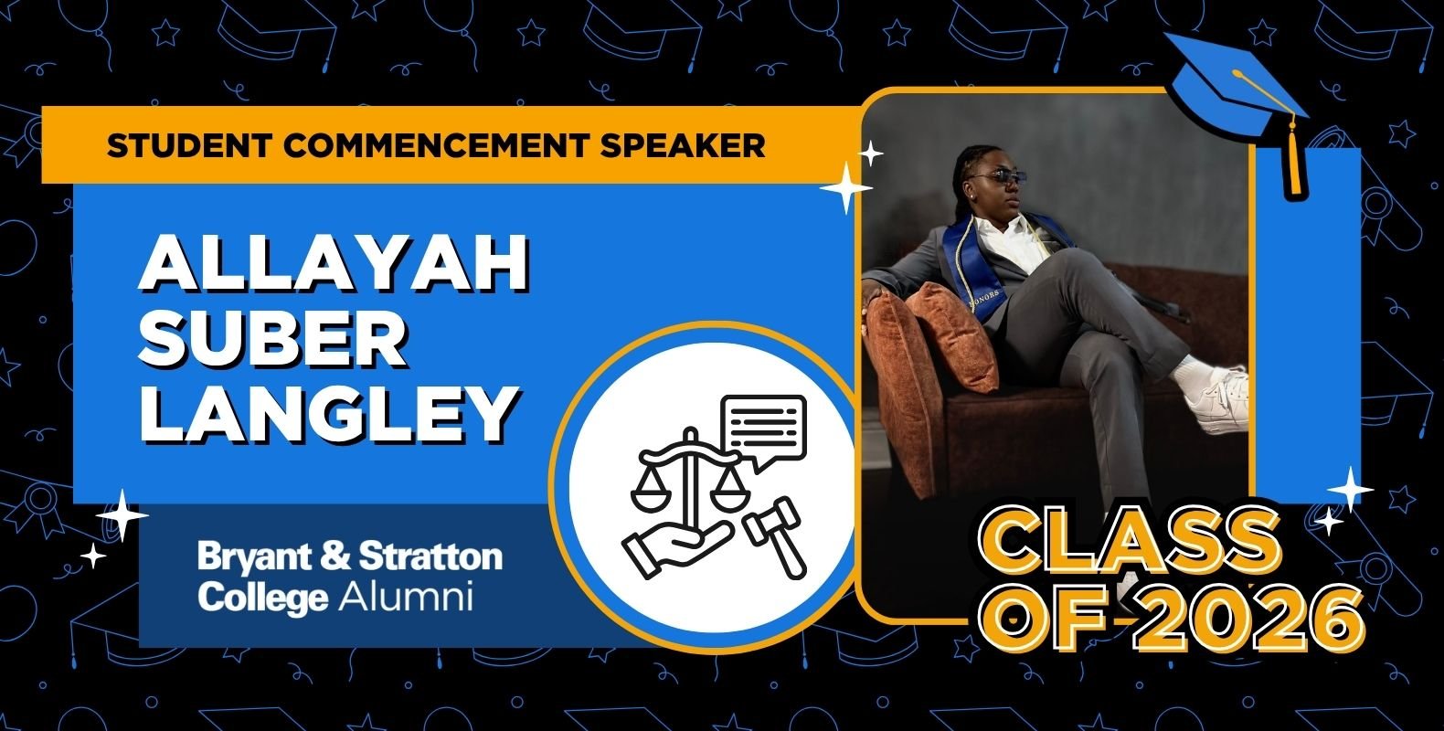 A graduation-themed graphic featuring a photo of a person sitting on a couch. Text reads: "Student Commencement Speaker Allayah Suber Langley, Bryant & Stratton College Alumni, Class of 2026." Law icons are also included.