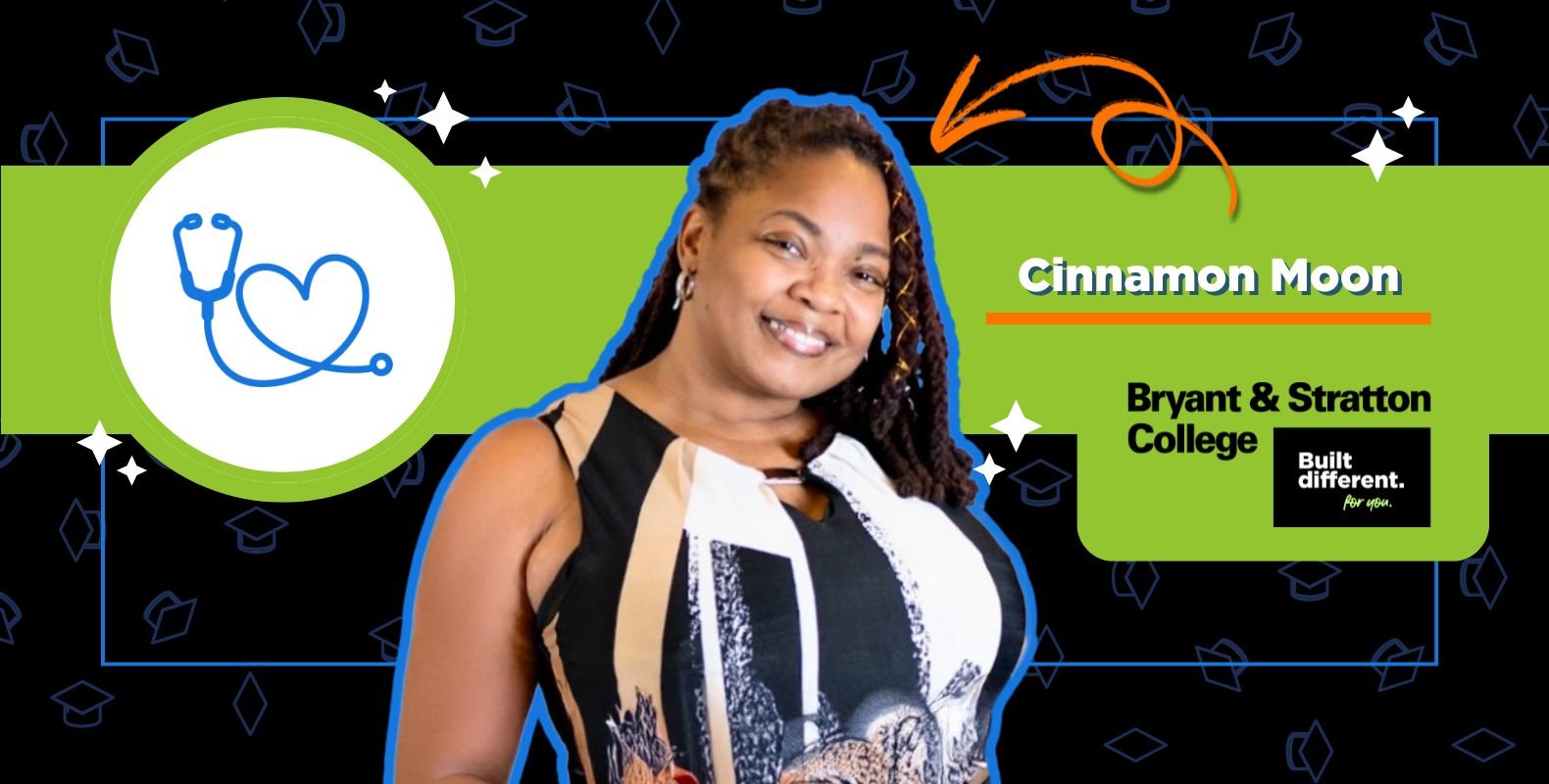 A smiling woman stands in front of a green banner with a stethoscope heart icon, symbolizing nursing. Text reads “Cinnamon Moon” and “Bryant & Stratton College. Built different. For you.” on a background with graduation cap icons.